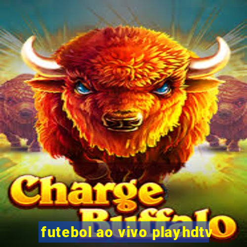 futebol ao vivo playhdtv